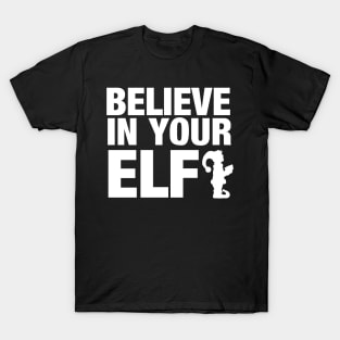 Believe in your elf T-Shirt